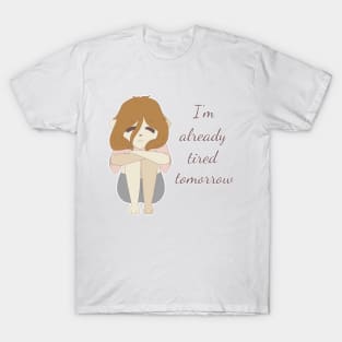 I'm already tired tomorrow T-Shirt